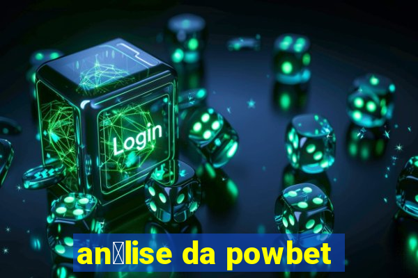 an谩lise da powbet