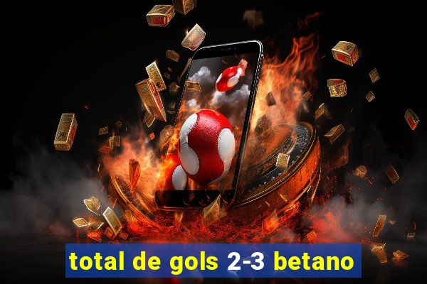 total de gols 2-3 betano