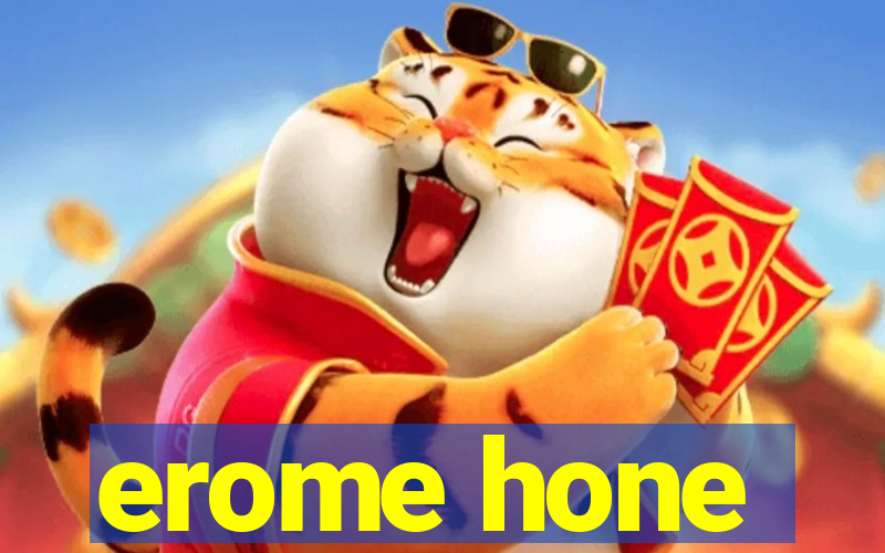 erome hone