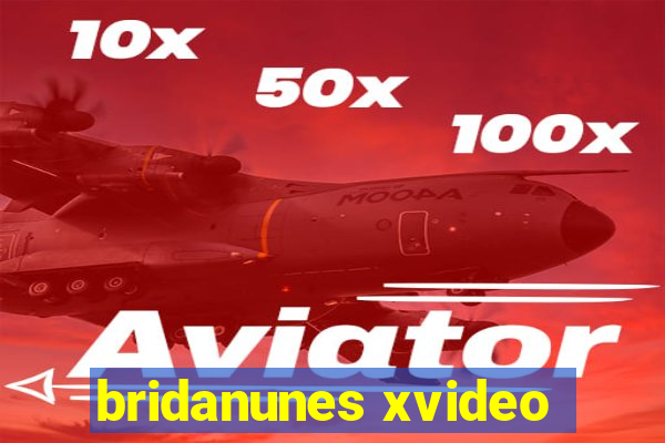 bridanunes xvideo