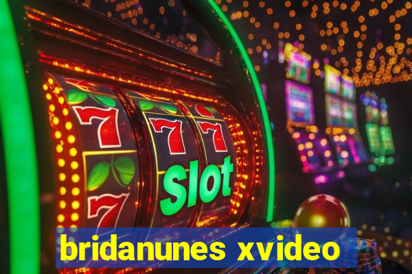 bridanunes xvideo