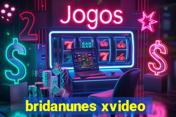 bridanunes xvideo