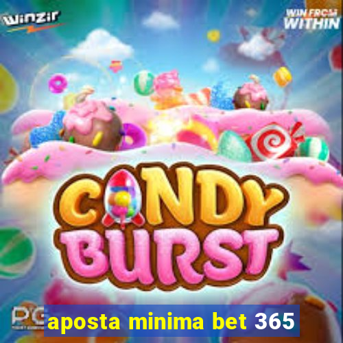 aposta minima bet 365