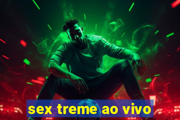 sex treme ao vivo