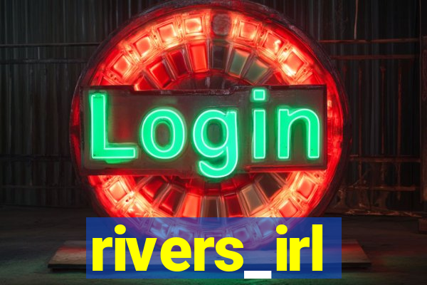 rivers_irl