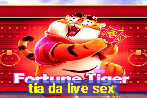 tia da live sex