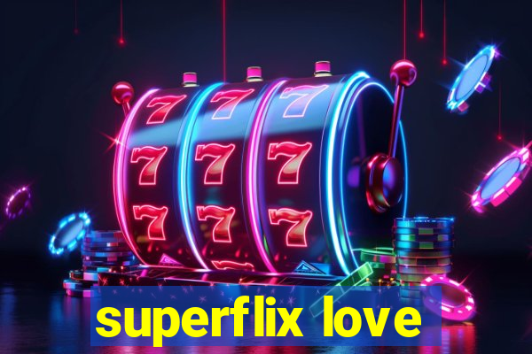 superflix love