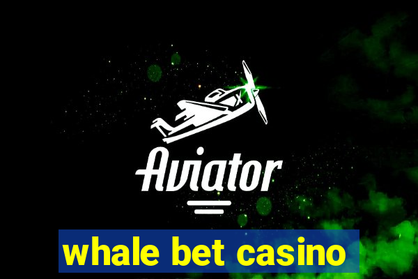 whale bet casino