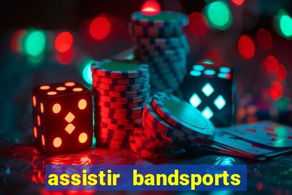 assistir bandsports ao vivo gratis