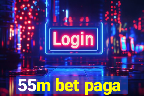 55m bet paga