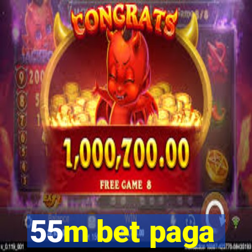 55m bet paga