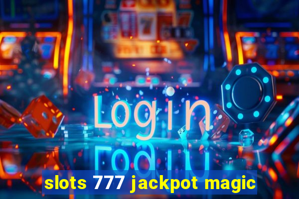 slots 777 jackpot magic