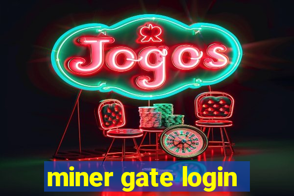 miner gate login