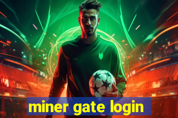 miner gate login