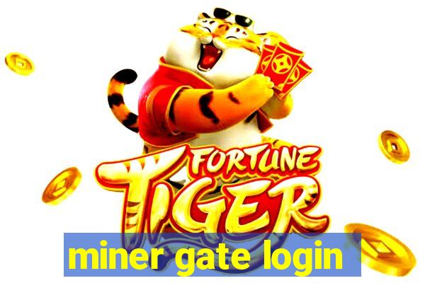 miner gate login