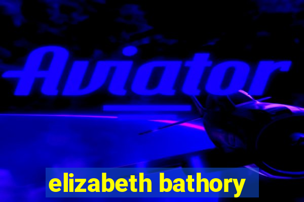 elizabeth bathory