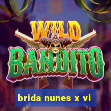 brida nunes x vi