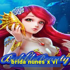 brida nunes x vi