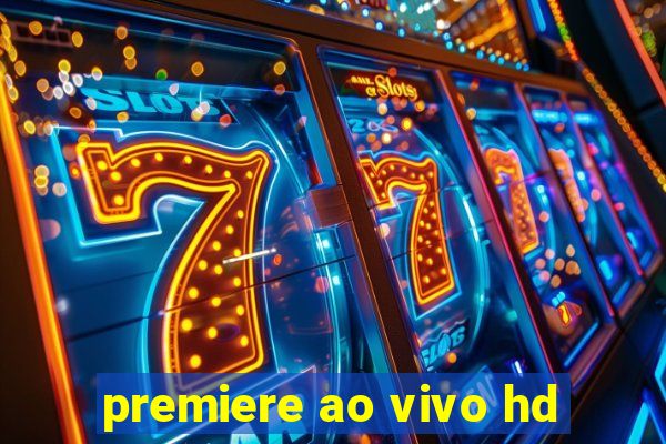 premiere ao vivo hd