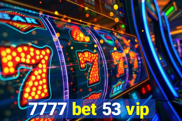 7777 bet 53 vip