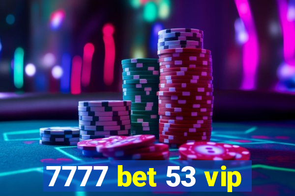 7777 bet 53 vip