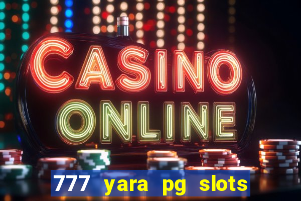 777 yara pg slots paga mesmo