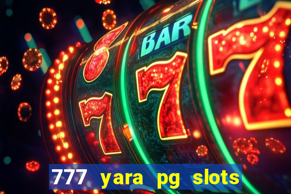 777 yara pg slots paga mesmo