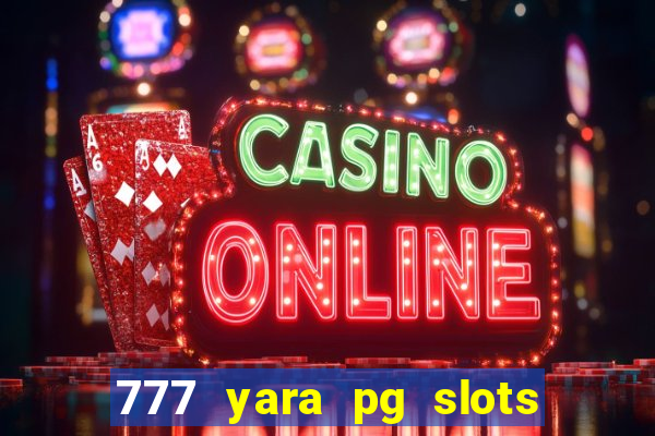 777 yara pg slots paga mesmo