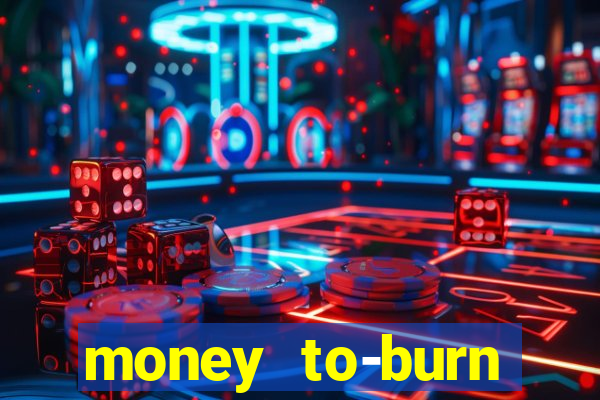 money to-burn system pt br