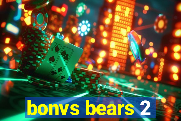 bonvs bears 2