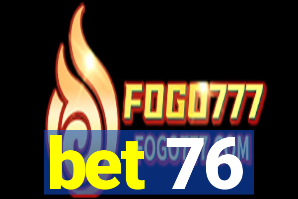 bet 76