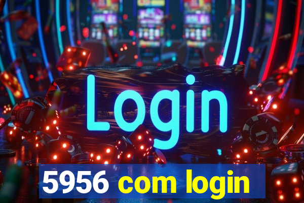 5956 com login