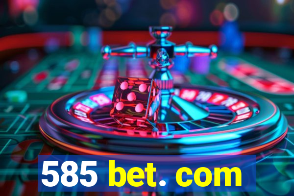 585 bet. com