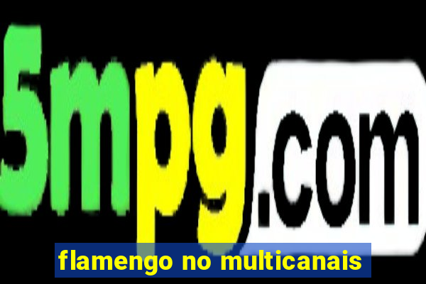 flamengo no multicanais