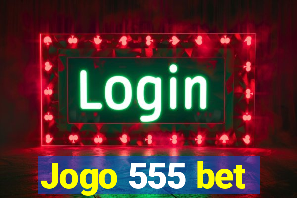 Jogo 555 bet