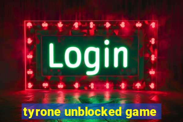 tyrone unblocked game