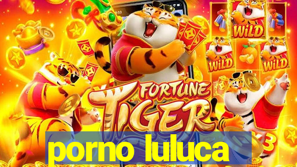 porno luluca