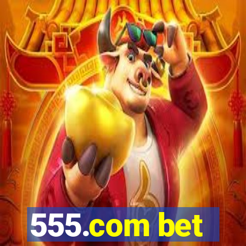 555.com bet