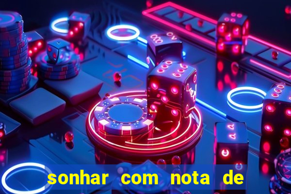 sonhar com nota de 50 reais jogo do bicho