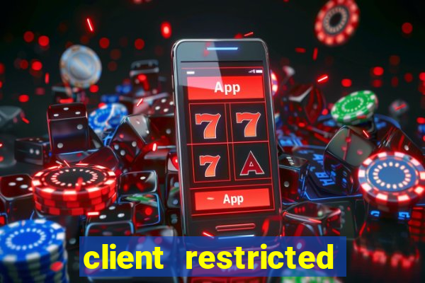 client restricted for action withdraw