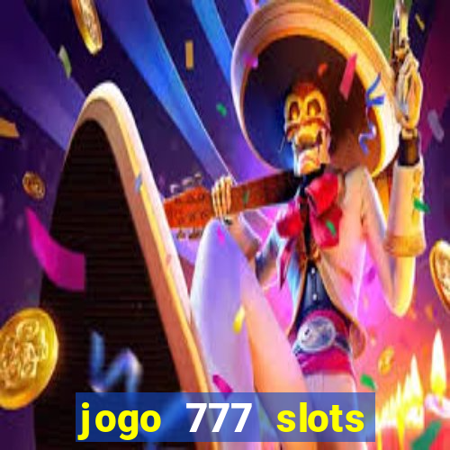 jogo 777 slots paga mesmo