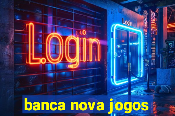 banca nova jogos