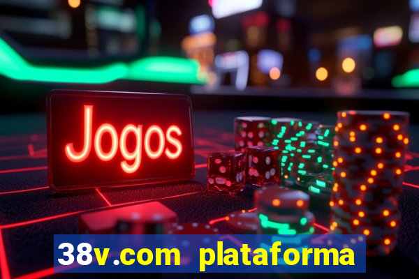 38v.com plataforma de jogos