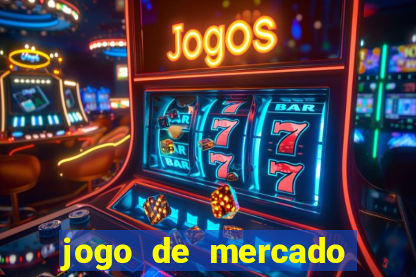 jogo de mercado dinheiro infinito