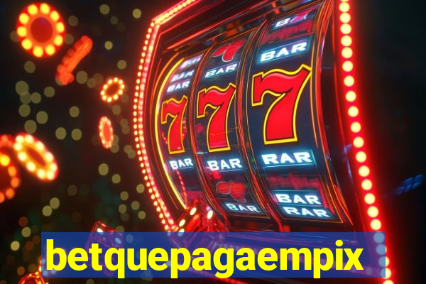 betquepagaempix