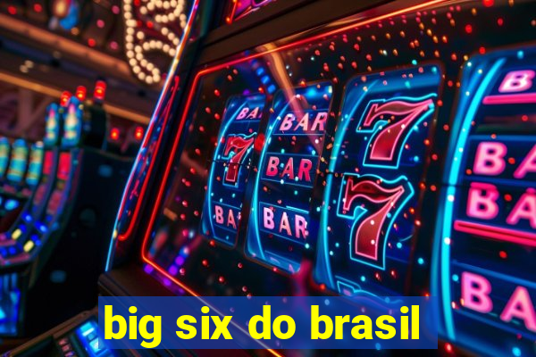 big six do brasil