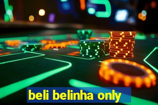 beli belinha only