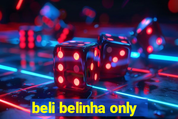 beli belinha only