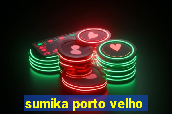 sumika porto velho