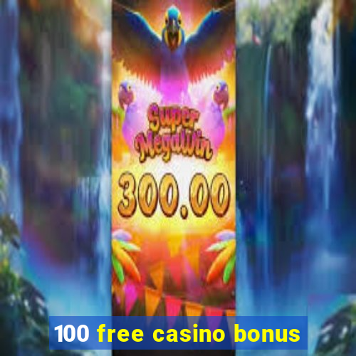 100 free casino bonus